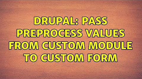 Drupal: Pass Preprocess Values From Custom Module to Custom Form (2 Solutions!!)