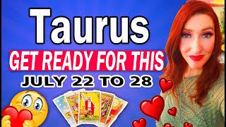 TAURUS GET READY FOR THE SHOCK OF YOUR LIFE! JULY 22 TO 28