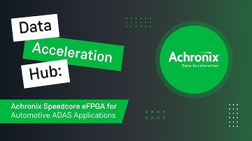 Automotive ADAS Applications: Achronix Speedcore Embedded FPGA (eFPGA) IP