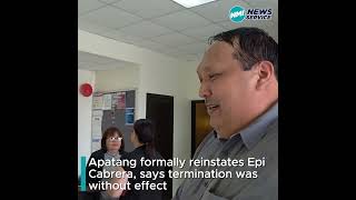 Apatang formally reinstates Epi Cabrera, says termination was without effect