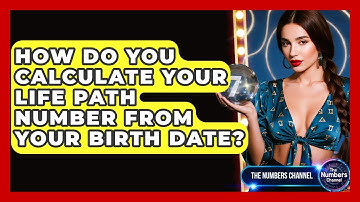 How Do You Calculate Your Life Path Number From Your Birth Date? - The Numbers Channel