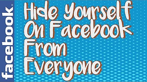 How to Hide Yourself on Facebook from Everyone | H...