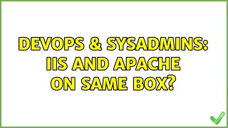 DevOps & SysAdmins: IIS and Apache on same box? (4 Solutions!!)