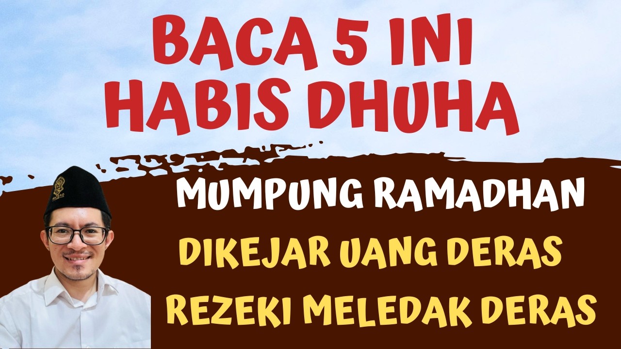 MUMPUNG RAMADHAN BACA 5 DZIKIR PAGI SETELAH SHOLAT DHUHA, ZIKIR PEMBUKA PINTU REZEKI BANJIR UANG