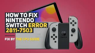 How To Fix Nintendo Switch Error 2811-7503 Best Guide [2022]