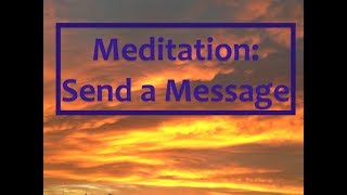 Meditation: Send a Message | How to send a 'telepathic' message using meditation | Reach out to them