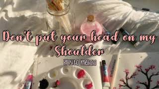 Don't put your head on my shoulder cover - (lyrics)