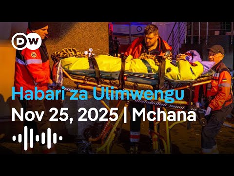 DW Kiswahili Habari Za Ulimwengu Podcast Nov 25 2025 Dunia Yetu Leo Mchana Swahili News