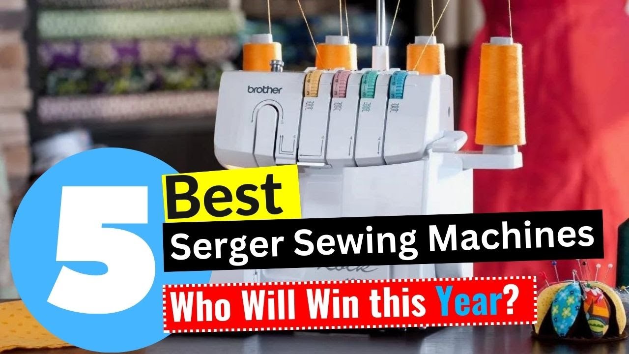 5 Best Serger Sewing Machines 2024 [Editor's Review] YouTube
