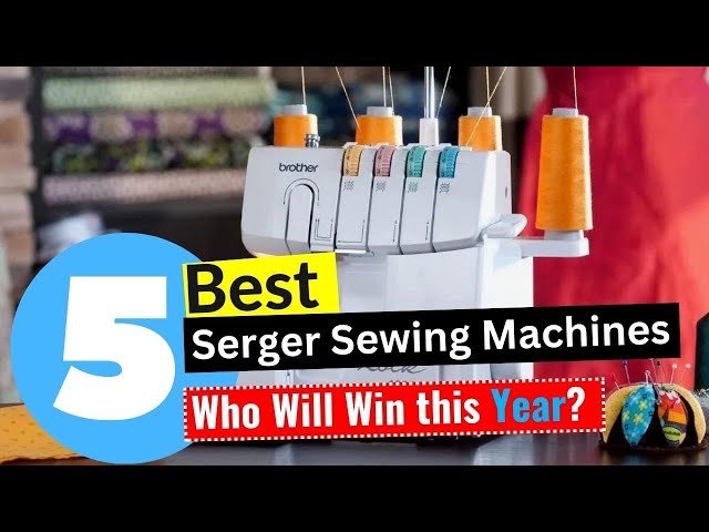 8 Best Sergers of 2024 - Serger Machine Reviews