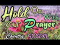 Hold on with your prayer country gospellifebreakthroughmusic
