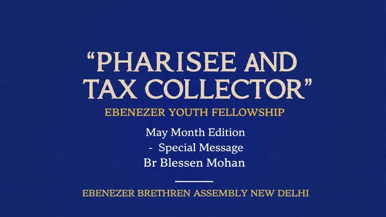 Ebenezer Youth Fellowship || May Month Edition 2026 || Pharisee And Tax Collector || Blessen Mohan|| Ebenezer Brethren Assembly New Delhi