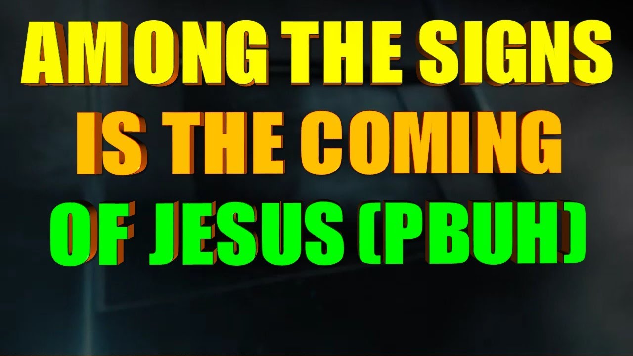 AMONG THE SIGNS IS THE COMING OF JESUS (PBUH) - YouTube