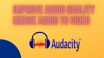 Improve Audio Quality in Audacity | Merge Audio to Video
