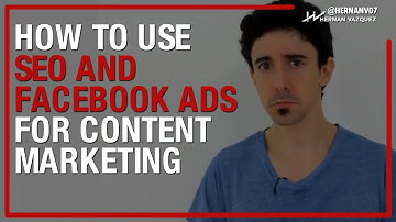 How to Use SEO and Facebook Ads for Content Marketing - Hernan Vazquez