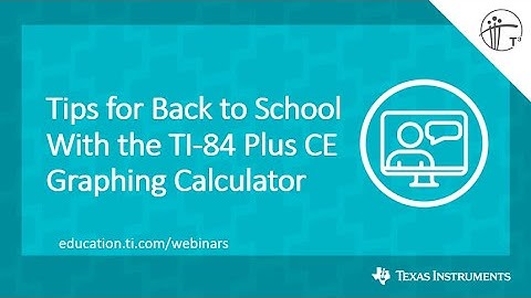 Webinar: Tips for Back to School With the TI-84 Plus CE Graphing Calculator