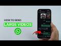 How to Send Large Videos in WhatsApp?