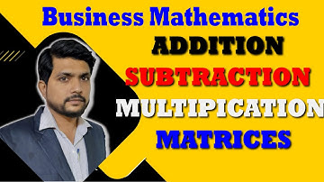 Addition Subtraction And Multiplication of Matrices | Business mathematics | Commerce online | Urdu