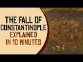 The Fall of Constantinople Explained in 10 Minutes