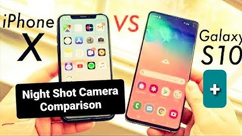 So sánh camera iphone x và samsung s10 năm 2024