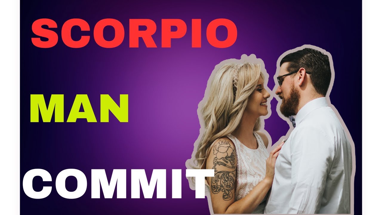 How To Get A Scorpio Man To Commit - YouTube