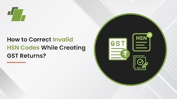 How to Correct Invalid HSN Codes While Creating GST Returns ?
