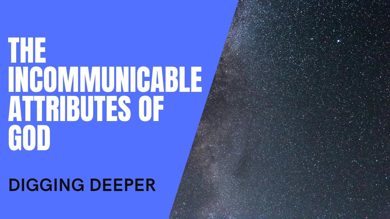 Incommunicable Digging Deeper - The Incommunicable Attributes of God - YouTube