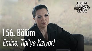 Emine, Tipi'ye kızıyor! - Eşkıya Dünyaya Hükümdar Olmaz 156. Bölüm