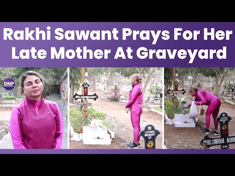 Rakhi Sawant Prays For Her Late Mother At Graveyard || DNP ENTERTAINMENT