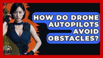 How Do Drone Autopilots Avoid Obstacles? - Tactical Warfare Experts