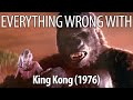 Everything Wrong With King Kong 1976 In 23 Minutes Or Less Everything Wrong With King Kong 1976 In 23 Minutes Or Less