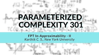 Celebrity FPT In-Approximability - III | Karthik C. S. | Parameterized Complexity Workshop Profile