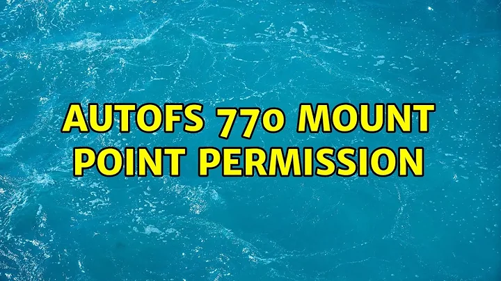 Autofs 770 mount point permission (2 Solutions!!)