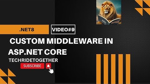 Video#9 - Custom Middleware in ASP.NET Core