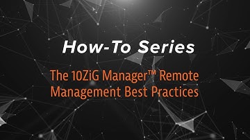 The 10ZiG Manager™ Remote Management Best Practices