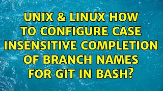 Unix & Linux: How to configure case insensitive completion of branch names for git in bash