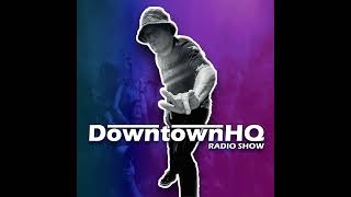 The Downtown HQ Radio Show #3226
