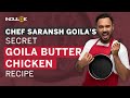 Chef saransh goila shares a glimpse of his secret goila butter chicken recipe