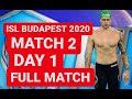ISL BUDAPEST 2020 MATCH 2 DAY 1 (FULL MATCH)