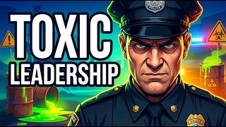 Toxic Leaders And Command Staff In Law Enforcement!