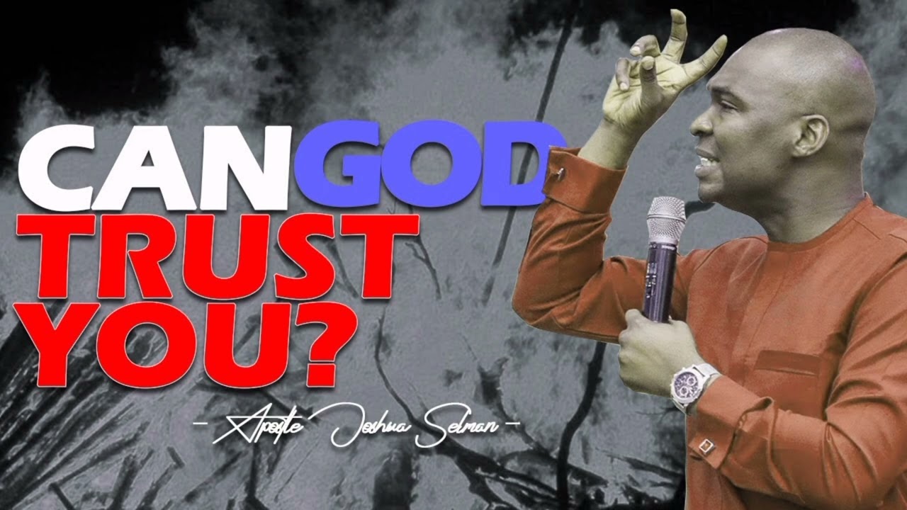 Can God trust you/ Apostle Joshua Selman