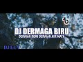 DJ DERMAGA BIRU REMIX VIRAL TIKTOK DERAYAN DEMI DERAYAN AIR MATA