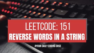 Leetcode 151: Reverse Words in a String | 3 Approaches Including Follow up for Inplace Modification