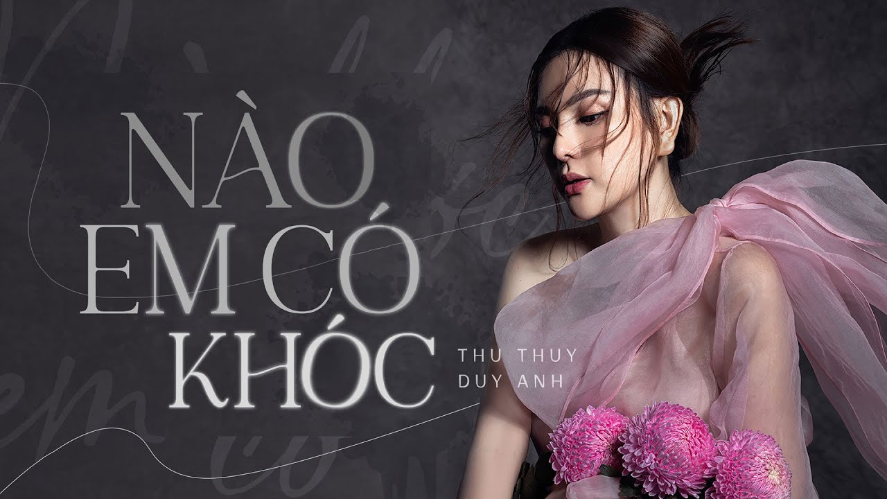 NÀO EM CÓ KHÓC | SINGER THU THUỶ | COMPOSER: DUY ANH
