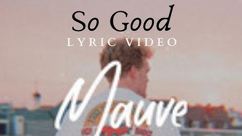 MAUVE - SO GOOD Lyrics
