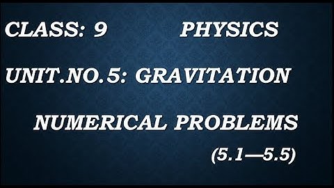 Class 9 Physics- Unit 5: Gravitation- Numerical Problems (5.1-5.5)