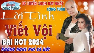 LK MỚI NHẤT 2024 - CÔNG TUẤN BOLERO ➤LK Nhạc Lính Tuyển Chọn✔️Toàn Bài Hay ✔️GIỌNG CA ĐỘC LẠ.