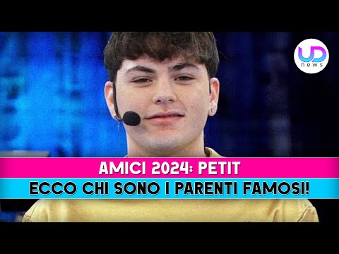 Amici 2024, Petit: Ecco Chi Sono I Parenti Famosi!