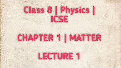 Class 8 Matter lecture 1