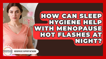 How Can Sleep Hygiene Help With Menopause Hot Flashes At Night? - Menopause Support Network